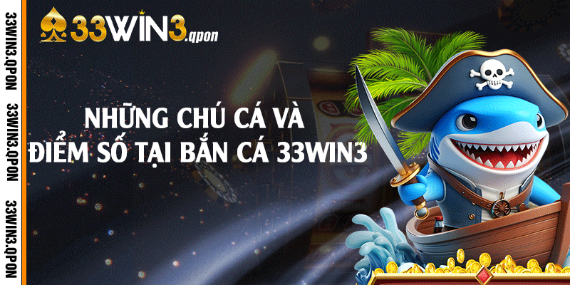 Những chú cá và điểm số tại bắn cá 33win3