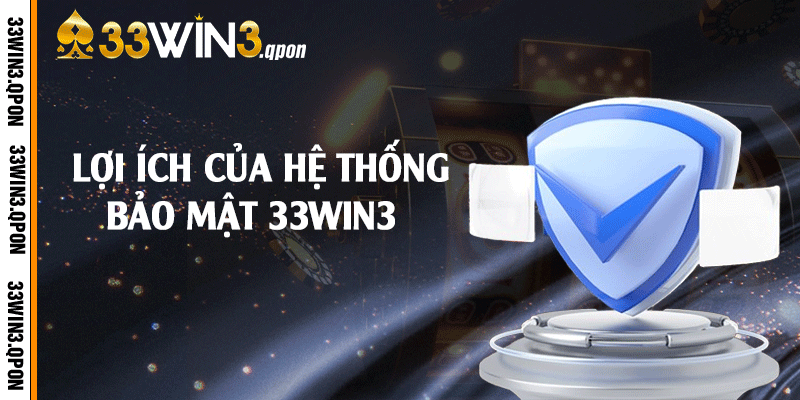 Lợi ích của hệ thống bảo mật 33win3