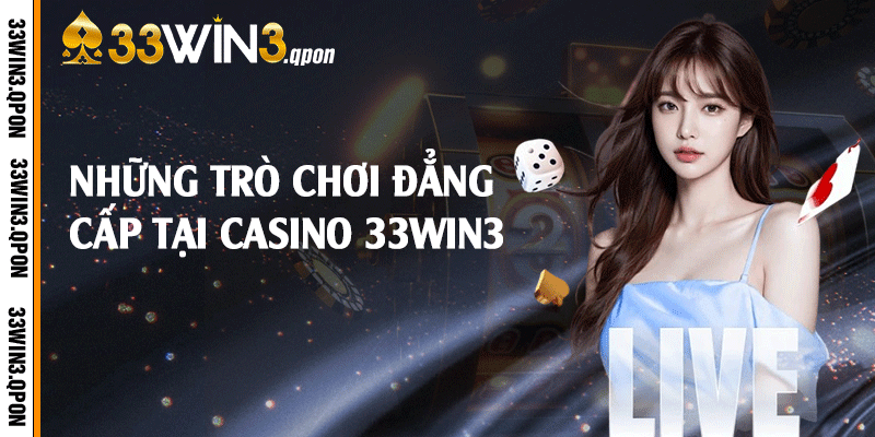 Những trò chơi đẳng cấp tại casino 33win3