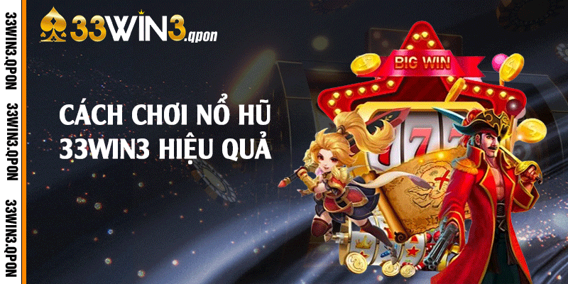 Cách chơi nổ hũ 33win3 hiệu quả 