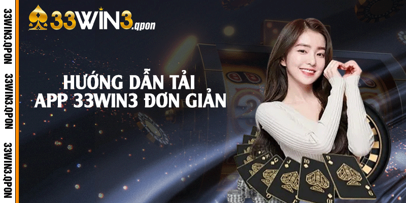 Hướng dẫn tải app 33win3 đơn giản
