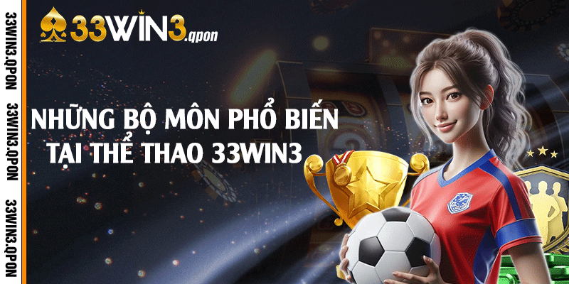 Những bộ môn phổ biến tại thể thao 33win3