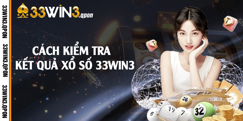 Cách kiểm tra kết quả xổ số 33win3
